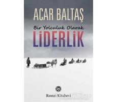 Bir Yolculuk Olarak Liderlik - Acar Baltaş - Remzi Kitabevi