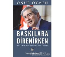 Baskılara Direnirken - Onur Öymen - Remzi Kitabevi