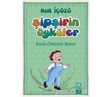 Şipşirin Öyküler : Bana Dikkatle Bakın - Nur İçözü - Altın Kitaplar