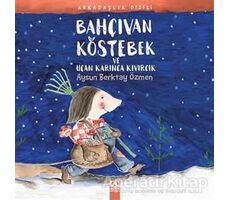 Bahçıvan Köstebek ve Uçan Karınca Kıvırcık - Aysun Berktay Özmen - Altın Kitaplar