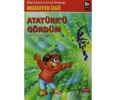 Atatürk’ü Gördüm Ben Çocukken 1 - Muzaffer İzgü - Bilgi Yayınevi