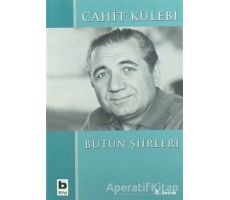 Cahit Külebi - Bütün Şiirleri - Cahit Külebi - Bilgi Yayınevi