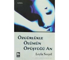 Özgürlükle Ölümün Öpüştüğü An - Leyla Serpil - Bilgi Yayınevi