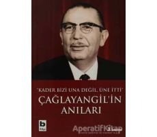 Çağlayangil’in Anıları Kader Bizi Una Değil, Üne İtti - Tanju Cılızoğlu - Bilgi Yayınevi