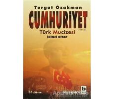 Cumhuriyet Türk Mucizesi İkinci Kitap - Turgut Özakman - Bilgi Yayınevi