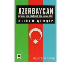 Azerbaycan - Bilal N. Şimşir - Bilgi Yayınevi