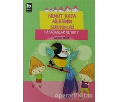 Armut Kafa Ailesinin Serüvenleri - Papağanlar Ne Yer - Mavisel Yener - Bilgi Yayınevi