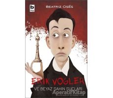 Erik Vogler ve Beyaz Şahin Suçları - Beatriz Oses - Bilgi Yayınevi