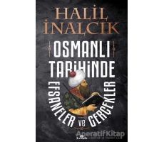 Osmanlı Tarihinde Efsaneler ve Gerçekler - Halil İnalcık - Kronik Kitap