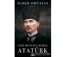Gazi Mustafa Kemal Atatürk - İlber Ortaylı - Kronik Kitap