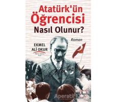 Atatürk’ün Öğrencisi Nasıl Olunur? - Ekmel Ali Okur - Az Kitap