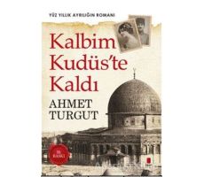 Kalbim Kudüste Kaldı - Ahmet Turgut - Kapı Yayınları