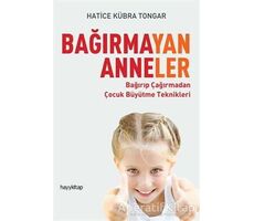 Bağırmayan Anneler - Hatice Kübra Tongar - Hayykitap