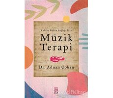 Ruh ve Beden Sağlığı İçin: Müzik Terapi - Adnan Çoban - Timaş Yayınları