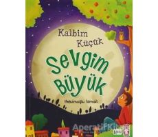 Kalbim Küçük Sevgim Büyük - Hekimoğlu İsmail - Timaş Gülce Çocuk