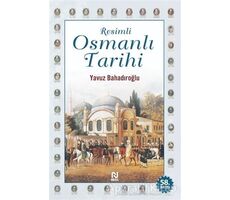 Resimli Osmanlı Tarihi - Yavuz Bahadıroğlu - Nesil Yayınları