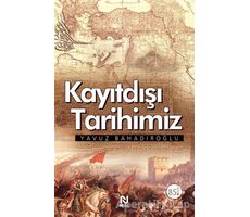 Kayıtdışı Tarihimiz - Yavuz Bahadıroğlu - Nesil Yayınları