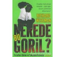 Nerede Bu Goril? Fırsatları Görme ve Yakalama Kılavuzu - Richard Wiseman - Alfa Yayınları