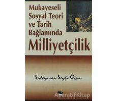 Mukayeseli Sosyal Teori ve Tarih Bağlamında Milliyetçilik - Süleyman Seyfi Öğün - Alfa Yayınları