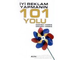 İyi Reklam Yapmanın 101 Yolu - Godfrey Harris - Alfa Yayınları