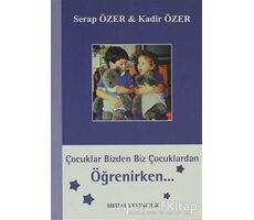 Çocuklar Bizden Biz Çocuklardan Öğrenirken - Kadir Özer - Sistem Yayıncılık