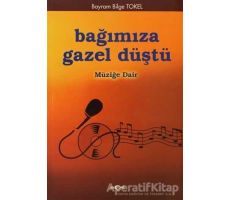 Bağımıza Gazel Düştü Müziğe Dair - Bayram Bilge Tokel - Akçağ Yayınları