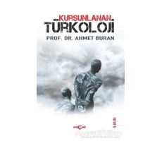 Kurşunlanan Türkoloji - Ahmet Buran - Akçağ Yayınları