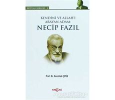 Kendini ve Allah’ı Arayan Adam: Necip Fazıl - Nurullah Çetin - Akçağ Yayınları