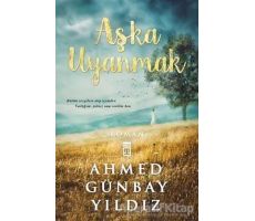 Aşka Uyanmak - Ahmed Günbay Yıldız - Timaş Yayınları