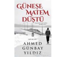 Güneşe Matem Düştü - Ahmed Günbay Yıldız - Timaş Yayınları