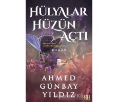 Hülyalar Hüzün Açtı - Ahmed Günbay Yıldız - Timaş Yayınları