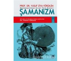 Müslümanlıktan Evvel Türk Dinleri: Şamanizm - Yusuf Ziya Yörükan - Ötüken Neşriyat