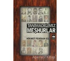 Tanımadığımız Meşhurlar - Hikmet Feridun Es - Ötüken Neşriyat