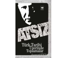 Türk Tarihi Üzerinde Toplamalar - Hüseyin Nihal Atsız - Ötüken Neşriyat