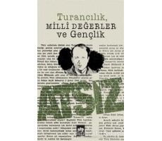 Turancılık Milli Değerler ve Gençlik - Hüseyin Nihal Atsız - Ötüken Neşriyat