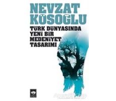 Türk Dünyasında Yeni Bir Medeniyet Tasarımı - Nevzat Kösoğlu - Ötüken Neşriyat