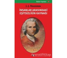 İnsanlar Arasındaki Eşitsizliğin Kaynağı - Jean-Jacques Rousseau - Say Yayınları