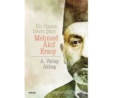 Bir Hazan Devri Şairi: Mehmed Akif Ersoy - A. Vahap Akbaş - Beyan Yayınları