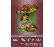 Gül Üreten Kız - Lütfi Kaleli - Özyürek Yayınları