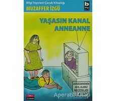 Yaşasın Kanal Anneanne - Muzaffer İzgü - Bilgi Yayınevi