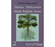 Türkiye Türkçesinin Dünü, Bugünü, Yarını - Doğan Aksan - Bilgi Yayınevi