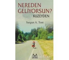 Nereden Geliyorsun? Kuzeyden - Sargun A. Tont - Arkadaş Yayınları