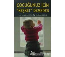 Çocuğunuz İçin Keşke! Demeden - Aylanur Ataklı - Arkadaş Yayınları