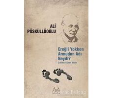 Ereğli Yokken Armudun Adı Neydi? - Ali Püsküllüoğlu - Arkadaş Yayınları