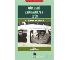 Bir Eski Cumhuriyet İçin Ali Sirmen Anlatıyor - Kolektif - İmge Kitabevi Yayınları