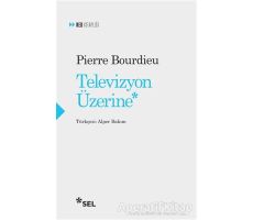 Televizyon Üzerine - Pierre Bourdieu - Sel Yayıncılık