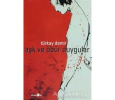 Aşk ve Öbür Duygular - Türkay Demir - Okuyan Us Yayınları