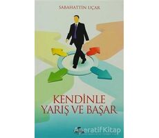 Kendinle Yarış ve Başar - Sebahattin Uçar - Ravza Yayınları