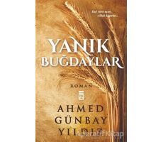 Yanık Buğdaylar - Ahmed Günbay Yıldız - Timaş Yayınları