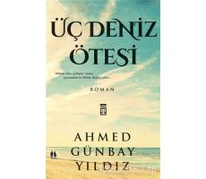 Üç Deniz Ötesi - Ahmed Günbay Yıldız - Timaş Yayınları